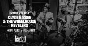 Live Music @ The Hayloft: Clyde Bisbee & The Wheelhouse Revelers