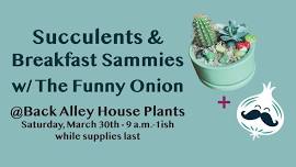 Succulents & Sammies w/ The Funny Onion