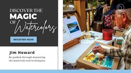 Discover the Magic of Watercolors Workshop with Jim Howard