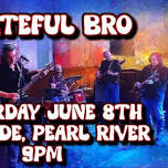 Grateful BRO at The Parkside Tavern in Pearl River NY Saturday June 8th