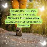 Hands on Healing: Creative Workshops Focus on Nature: Mindful Photography Walkabout