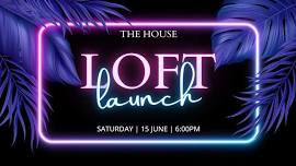 THE HOUSE LOFT LAUNCH!! DJ & GREAT VIBES!