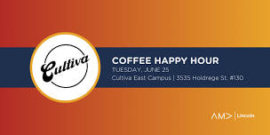 AMA Lincoln Coffee Happy Hour at Cultiva East Campus