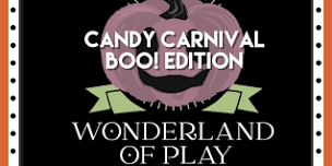 Wonderland of Play - Candy Carnival BOO! Edition Event- October 26 & 27