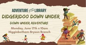 Didgeridoo Down Under at the Higginbotham-Bryson Branch