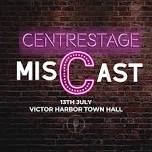 Centrestage: Miscast  | The South Coast Choral & Arts Society