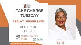 Take Charge Tuesday REPLAY | Ferne Sapp | Grace to Go H.I.G.H.E.R