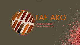 Tae Ako – Whenua Student Roopu Exhibition