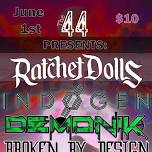 The 44 Presents Indogen, Ratchet Dolls, Broken by Design, & Demonik