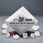 Weak or Strong? What are you in Jesus?