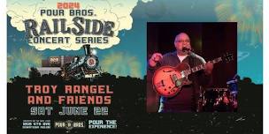 Rail Side Concert Series ~ Troy Rangel & Friends