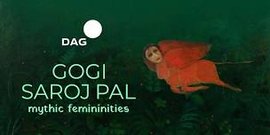 Gogi Saroj Pal: Mythic Femininities