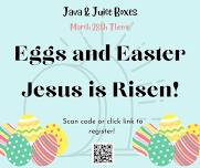 Java & Juice Boxes: Session 2 Class 6 - Eggs and Easter - Jesus is Risen!