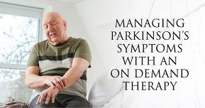 Managing Parkinson's Symptoms with an On Demand Therapy