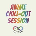 ANIME CHILL-OUT session