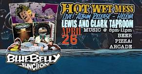 Bluebelly Junction presents: Hot Wet Mess in HELENA!