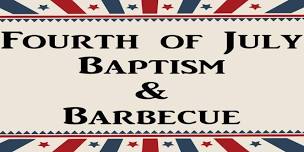 Fourth of July Baptism & BBQ