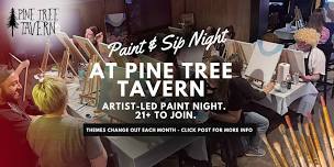 Paint & Sip at Pine Tree Tavern (21+, Paint Choice is Yours)