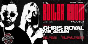 THE BOILER ROOM PROJECT LAUNCH PARTY Ft. CHRIS ROYAL & ME_AGAIN