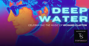 DEEP WATER - celebrating the music of Richard Clapton.!