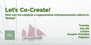 Let's Co-Create! How can we catalyse a regenerative entrepreneurial culture in Torbay?