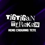 Tigtigan Terakan Keng Caduang Tete