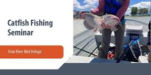 Catfish Fishing Seminar — Bear River Bird Refuge