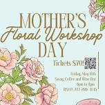 Mother’s Day Floral Workshop!