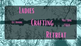 1st Annual Ladies Crafting Retreat