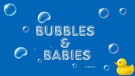 Bubbles & Babies