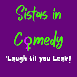 Sistas in Comedy 'Laugh Til You Leak!