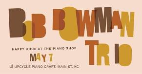 Happy Hour at the Piano Shop with the Bob Bowman Trio!