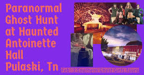 Haunted Paranormal Ghost Hunt ,Historic Antoinette Hall, Pulaski, Tennessee