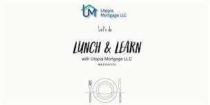 Lunch & Learn with Utopia Mortgage LLC