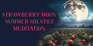 Strawberry Full Moon Summer Solstice Meditation