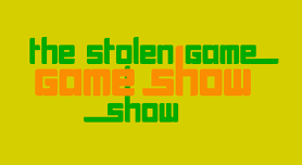 The Stolen Game Game Show Show