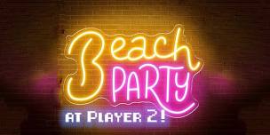 Beach Party at Player 2!