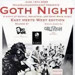 GOTH NIGHT: A Night of Gothic, Industrial, & Dark Wave Music.  East Meets West Edition