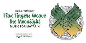 Flax Fingers Weave the Moonlight: music for Matariki - 2 performances