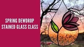 Spring Dewdrop Stained Glass Class