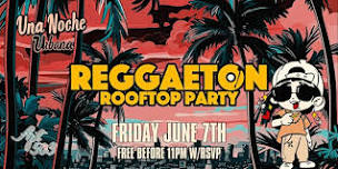 UNA NOCHE URBANA-A REGGAETON ROOFTOP  PARTY IN LA (21+)