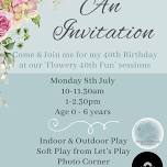 'Flowery 40th Fun' - Rachel Rose's 40th Fun Day 10am