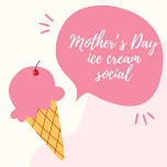 Mother’s Day Ice Cream Social