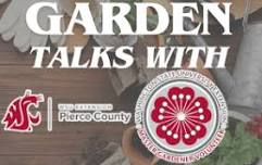 Garden Talks with Pierce County Master Gardners