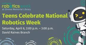 Teens Celebrate National Robotics Week at the David Raines Branch