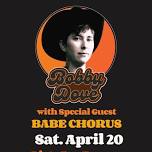 Bobby Dove (with band) + Babe Chorus at Pig's Ear Tavern 4/20