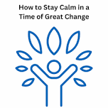 How to Stay Calm in a Time of Great Change