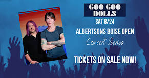 Goo Goo Dolls: Boise Open Concert