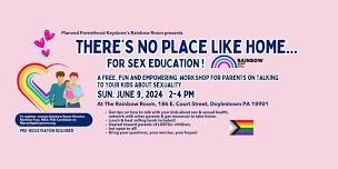 There’s No Place Like Home…for Sex Education! Free Parent Workshop