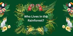 Who Lives in the Rainforest? with Artist Mary Tooley (4K-Grade 5)